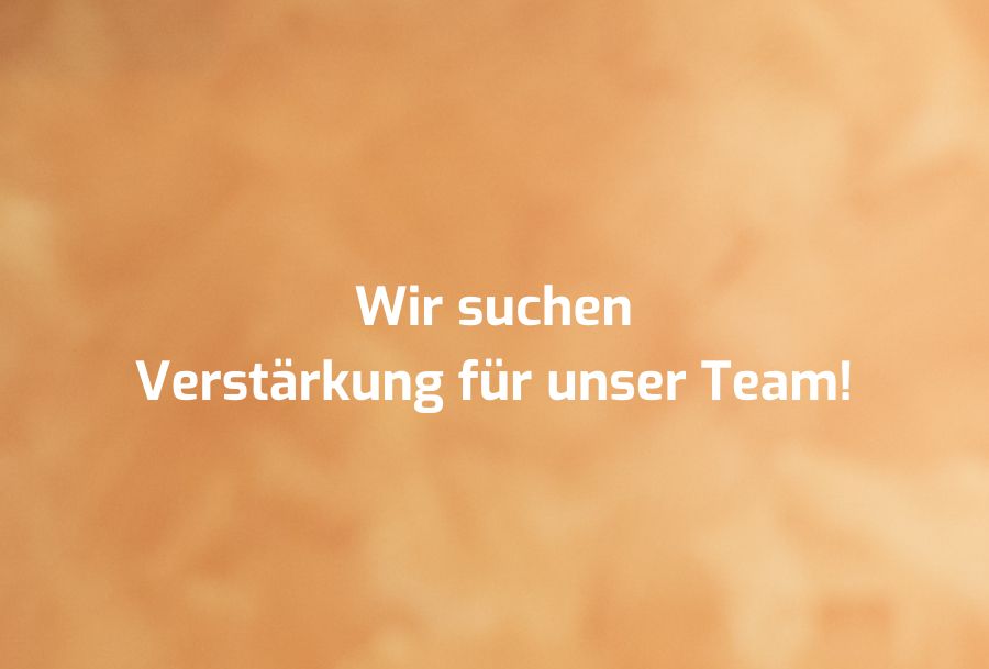 Wir suchen Verstärkung für unser Team!